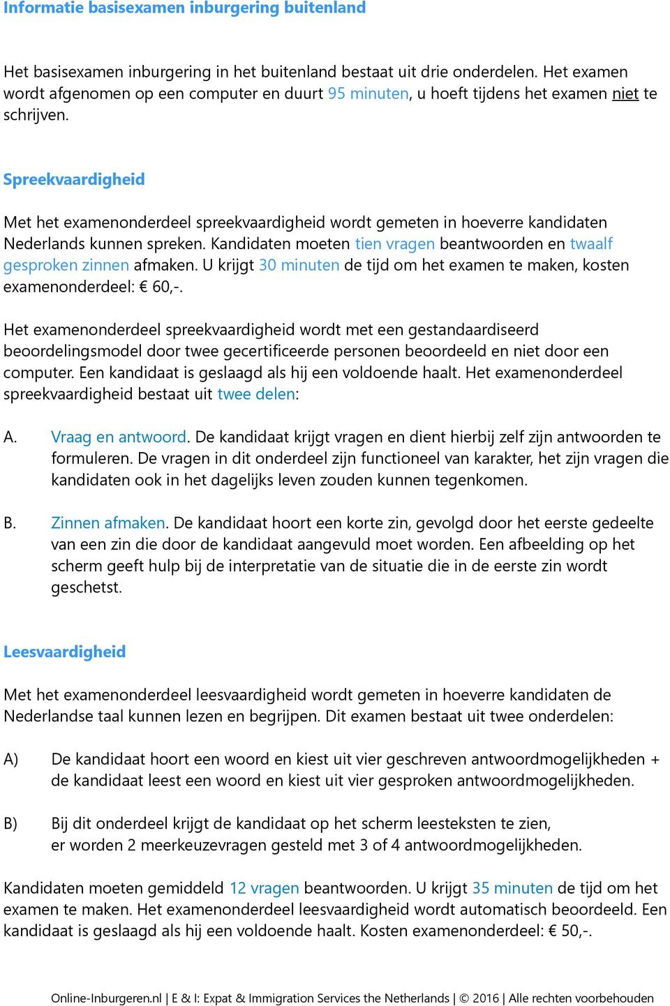 Spreekvaardigheid Met het examenonderdeel spreekvaardigheid wordt gemeten in hoeverre kandidaten Nederlands kunnen spreken.