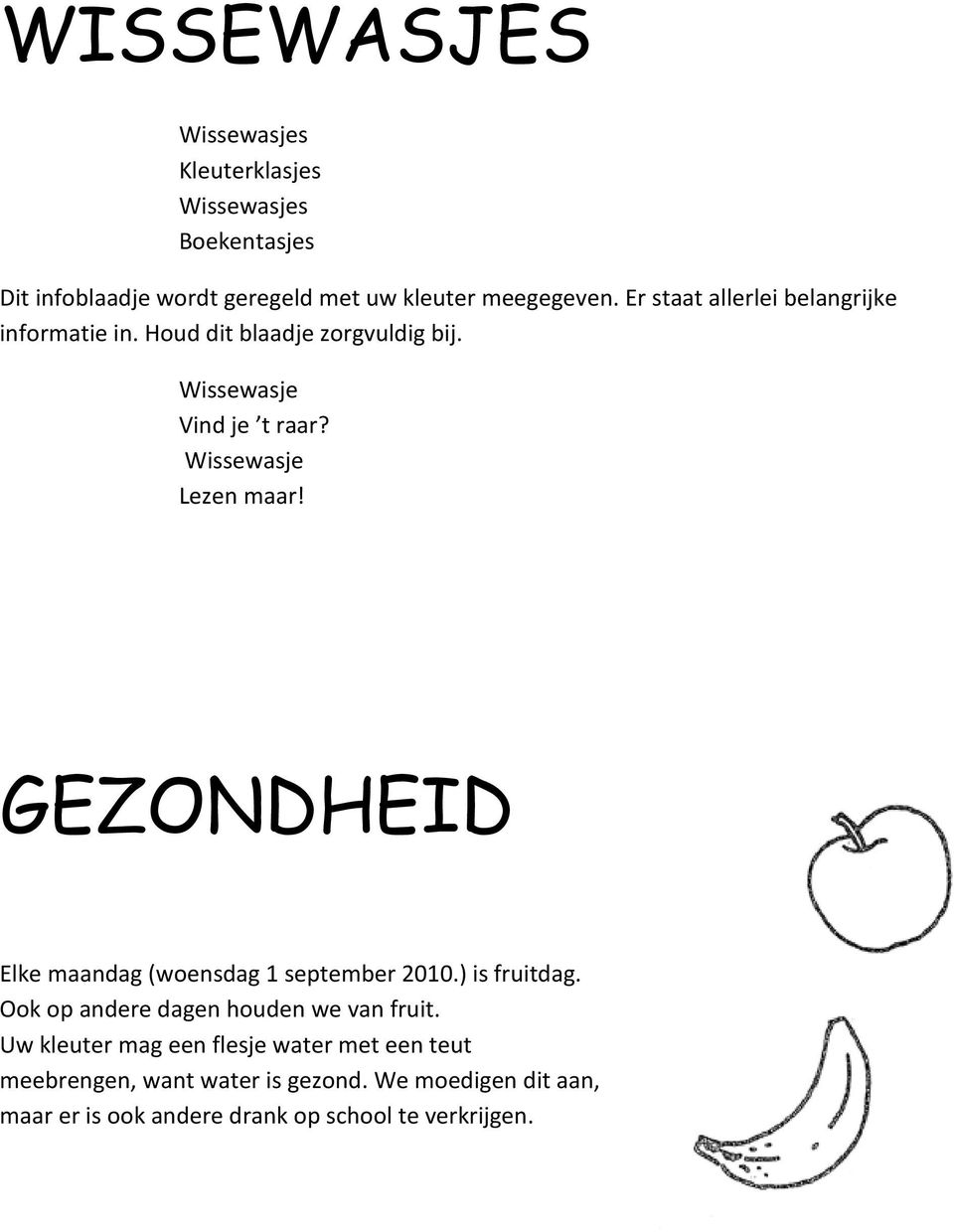 GEZONDHEID Elke maandag (woensdag 1 september 2010.) is fruitdag. Ook op andere dagen houden we van fruit.