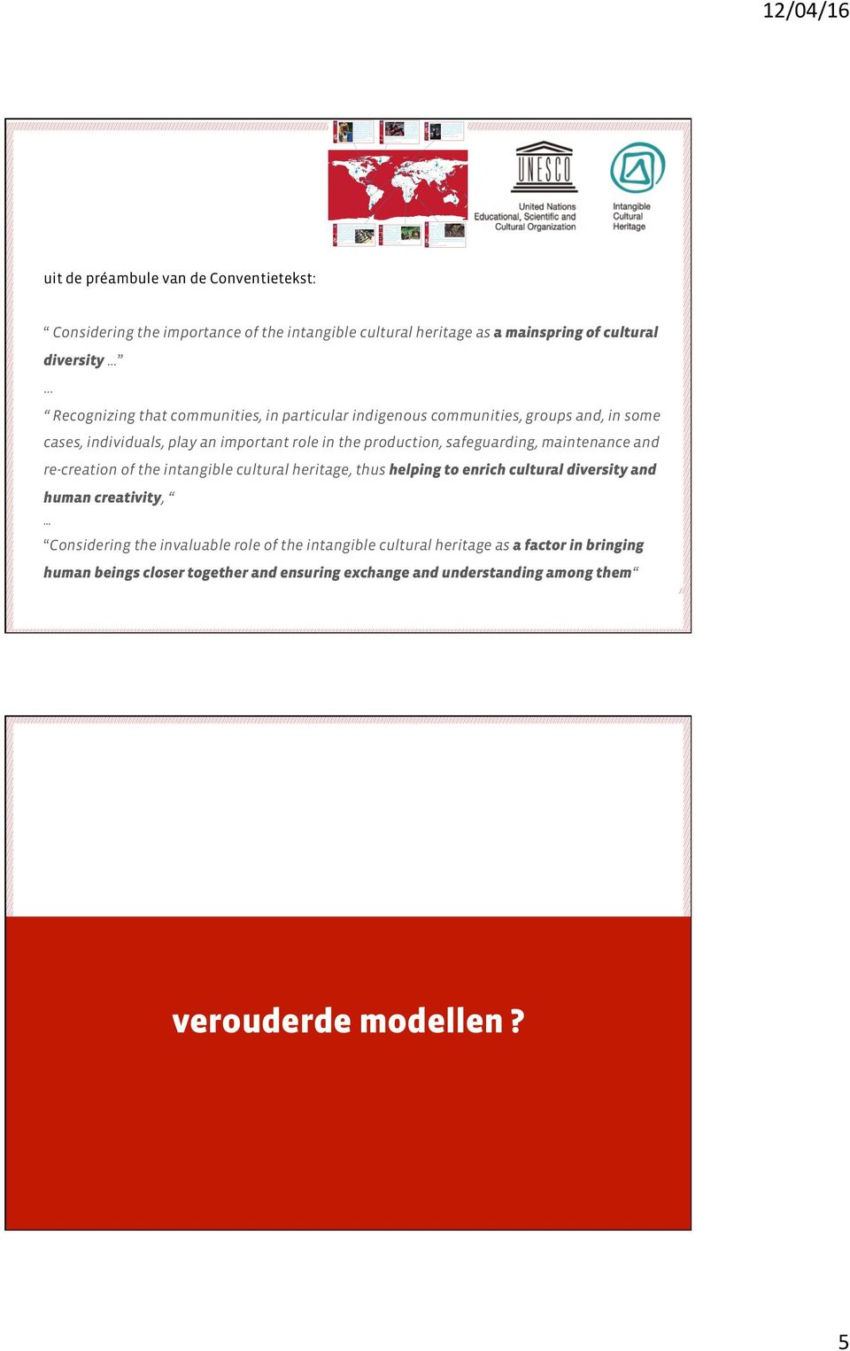 safeguarding, maintenance and re-creation of the intangible cultural heritage, thus helping to enrich cultural diversity and human creativity, Considering the