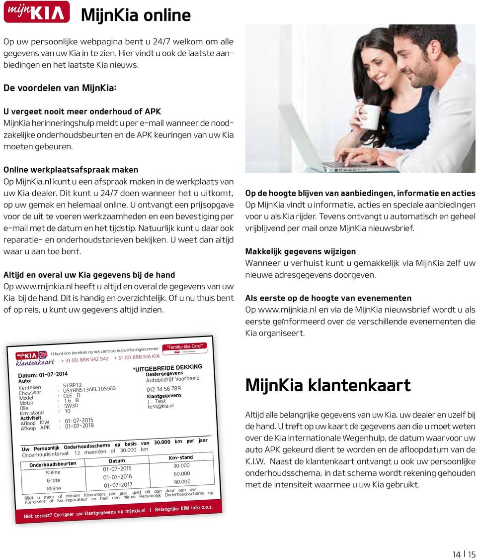 Online werkplaatsafspraak maken Op MijnKia.nl kunt u een afspraak maken in de werkplaats van uw Kia dealer. Dit kunt u 24/7 doen wanneer het u uitkomt, op uw gemak en helemaal online.