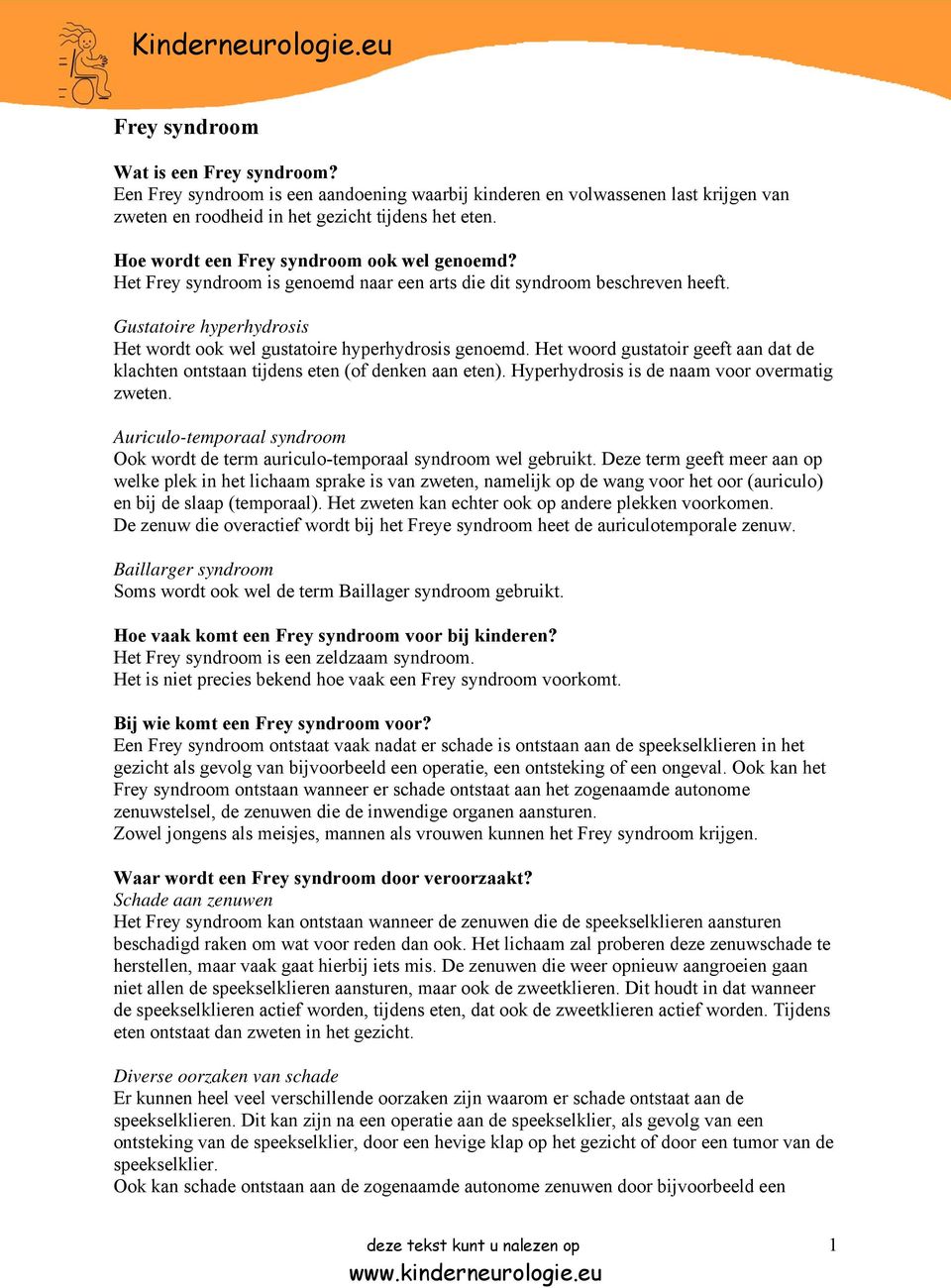 Het woord gustatoir geeft aan dat de klachten ontstaan tijdens eten (of denken aan eten). Hyperhydrosis is de naam voor overmatig zweten.