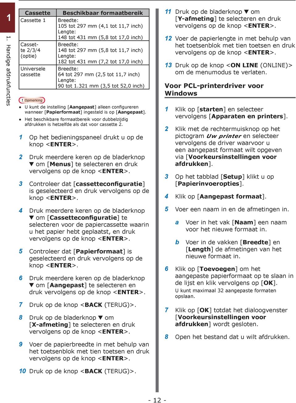 321 mm (3,5 tot 52,0 inch) U kunt de instelling [Aangepast] alleen configureren wanneer [Papierformaat] ingesteld is op [Aangepast].