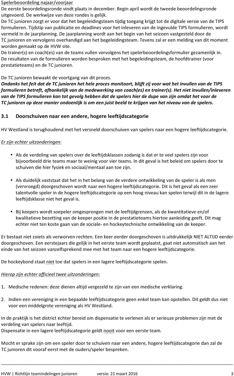 Tijdstip van publicatie en deadlines voor het inleveren van de ingevulde TIPS formulieren, wordt vermeld in de jaarplanning.