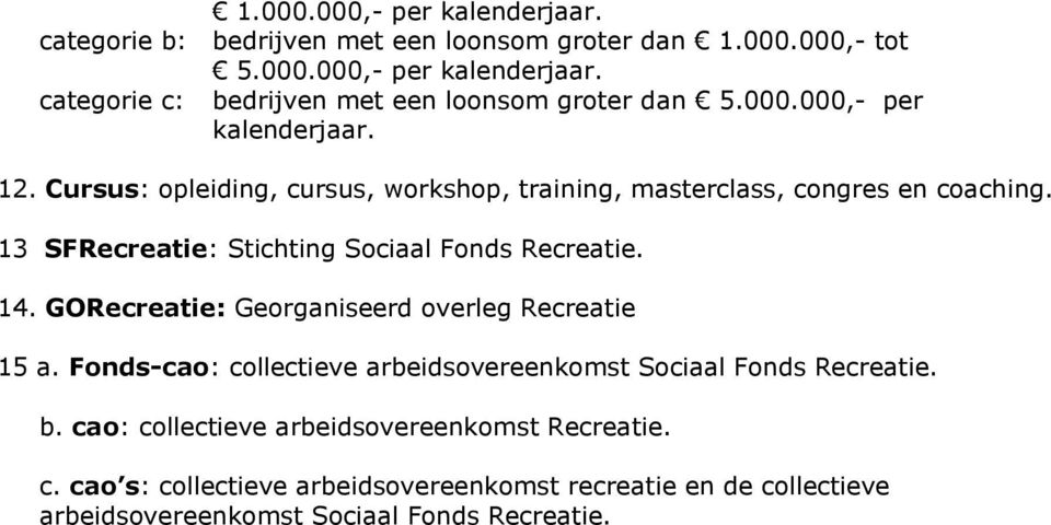 13 SFRecreatie: Stichting Sociaal Fonds Recreatie. 14. GORecreatie: Georganiseerd overleg Recreatie 15 a.