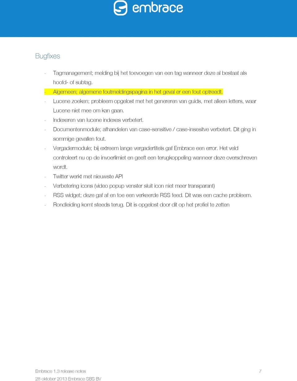 - Documentenmodule; afhandelen van case-sensitive / case-insesitve verbetert. Dit ging in sommige gevallen fout. - Vergadermodule; bij extreem lange vergadertitels gaf Embrace een error.