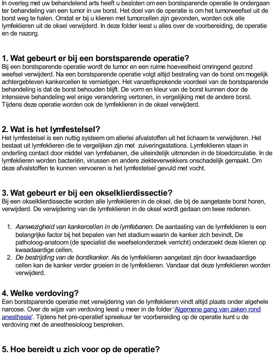 In deze folder leest u alles over de voorbereiding, de operatie en de nazorg. 1. Wat gebeurt er bij een borstsparende operatie?