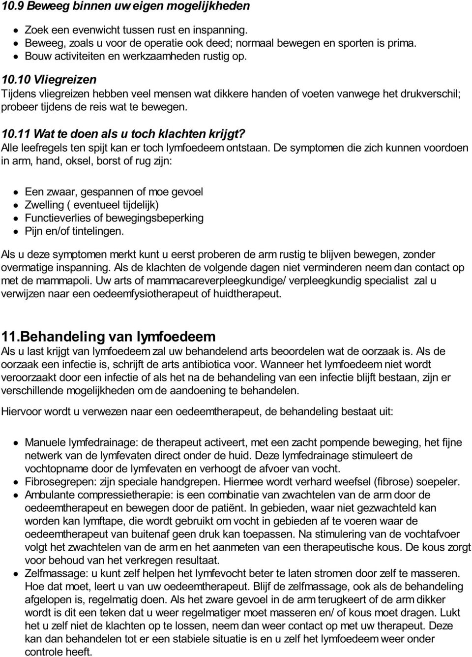 10.11 Wat te doen als u toch klachten krijgt? Alle leefregels ten spijt kan er toch lymfoedeem ontstaan.