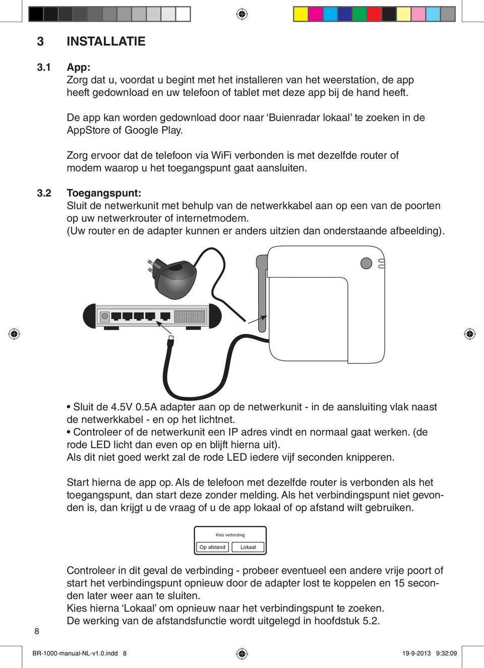 Zorg ervoor dat de telefoon via WiFi verbonden is met dezelfde router of modem waarop u het toegangspunt gaat aansluiten. 3.