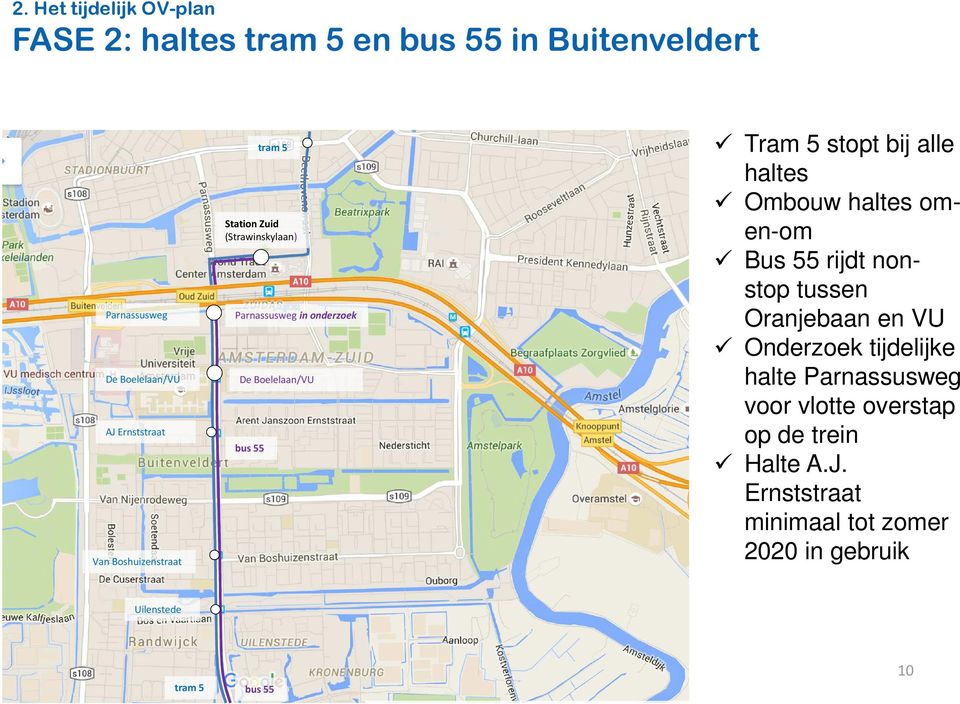 bij alle haltes Ombouw haltes omen-om Bus 55 rijdt nonstop tussen Oranjebaan en VU Onderzoek tijdelijke halte