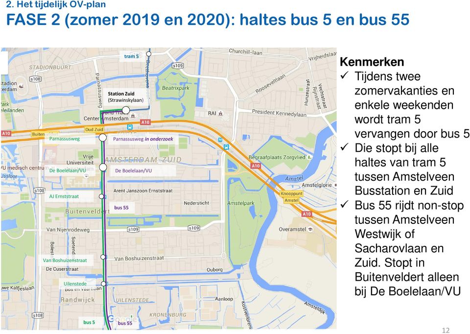 zomervakanties en enkele weekenden wordt tram 5 vervangen door bus 5 Die stopt bij alle haltes van tram 5 tussen Amstelveen Busstation