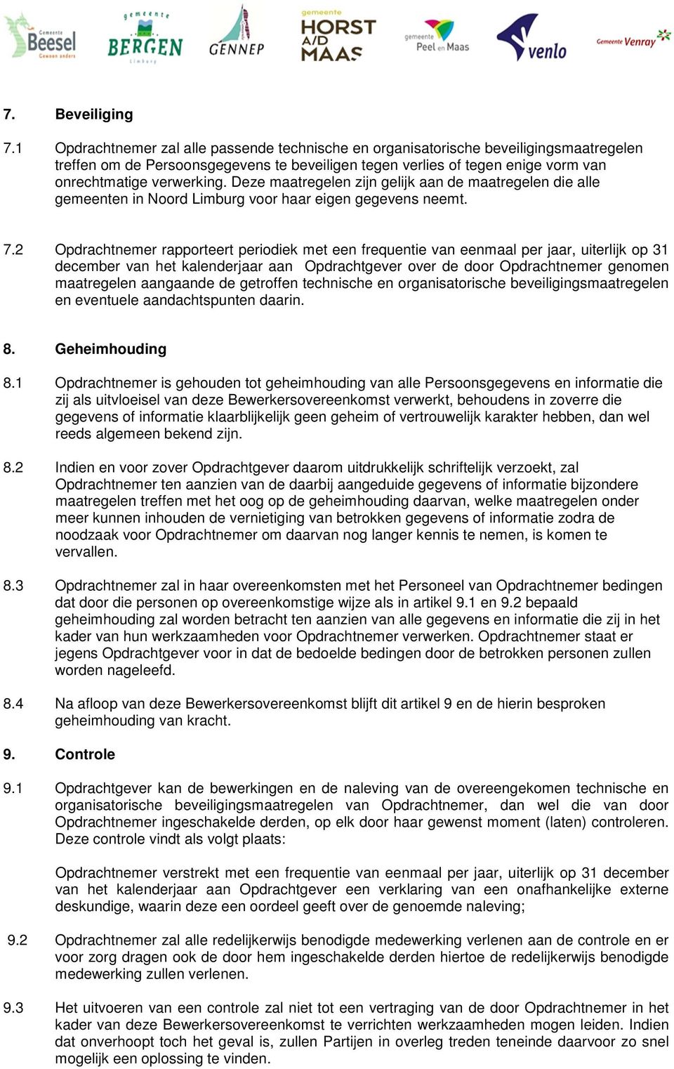 Deze maatregelen zijn gelijk aan de maatregelen die alle gemeenten in Noord Limburg voor haar eigen gegevens neemt. 7.