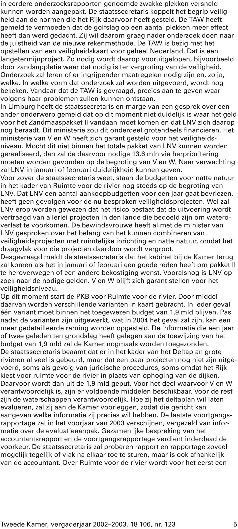 De TAW is bezig met het opstellen van een veiligheidskaart voor geheel Nederland. Dat is een langetermijnproject.