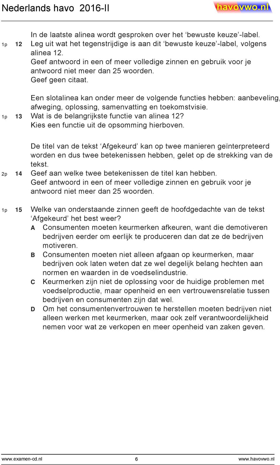 Kies een functie uit de opsomming hierboven. De titel van de tekst Afgekeurd kan op twee manieren geïnterpreteerd worden en dus twee betekenissen hebben, gelet op de strekking van de tekst.