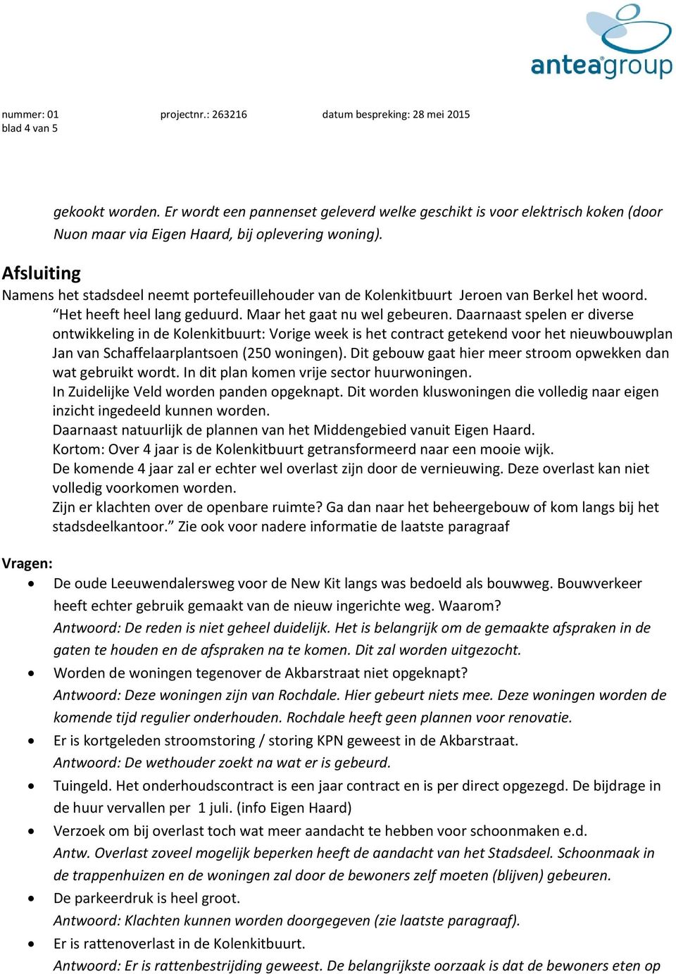 Daarnaast spelen er diverse ontwikkeling in de Kolenkitbuurt: Vorige week is het contract getekend voor het nieuwbouwplan Jan van Schaffelaarplantsoen (250 woningen).