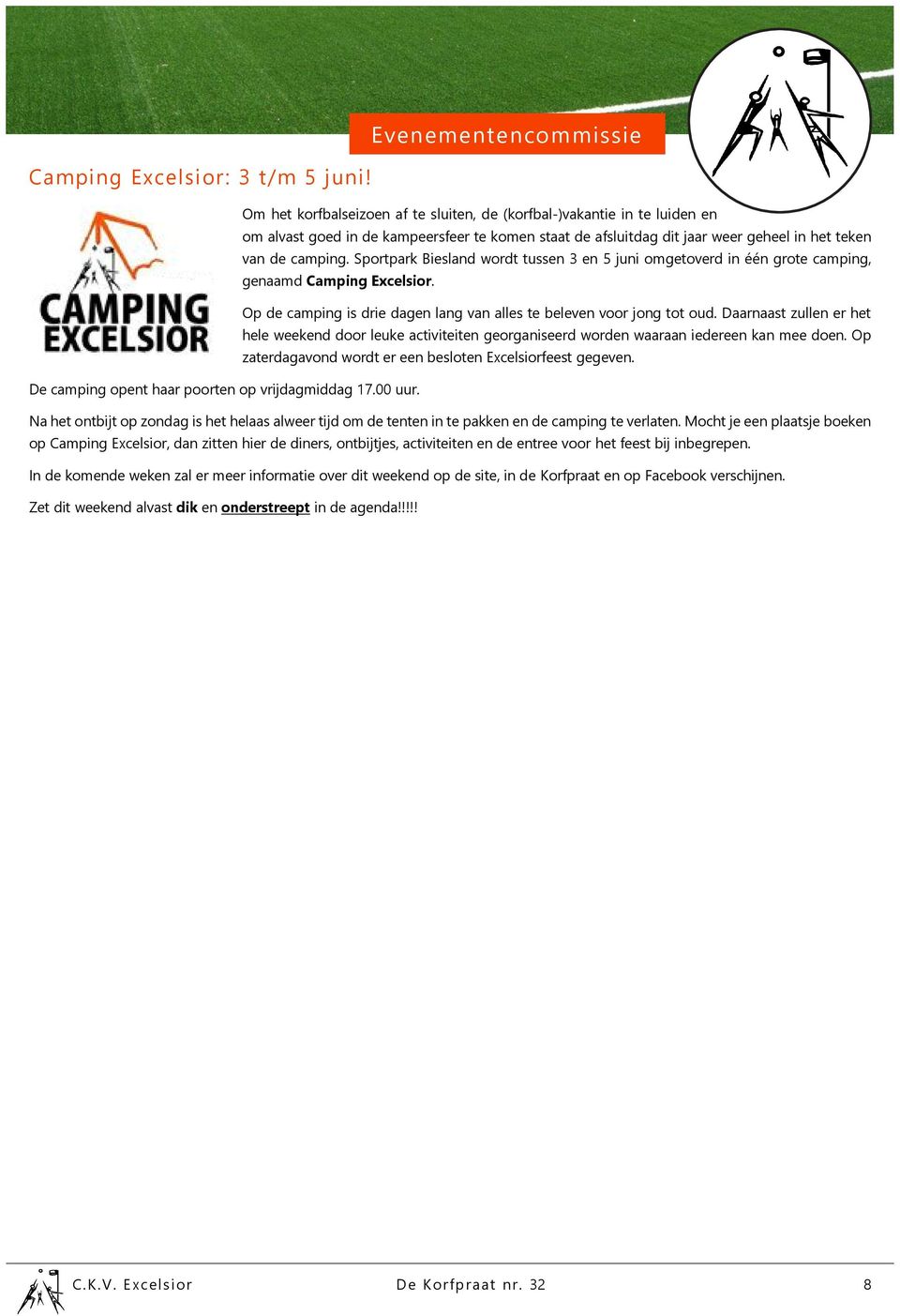 Sportpark Biesland wordt tussen 3 en 5 juni omgetoverd in één grote camping, genaamd Camping Excelsior. Op de camping is drie dagen lang van alles te beleven voor jong tot oud.