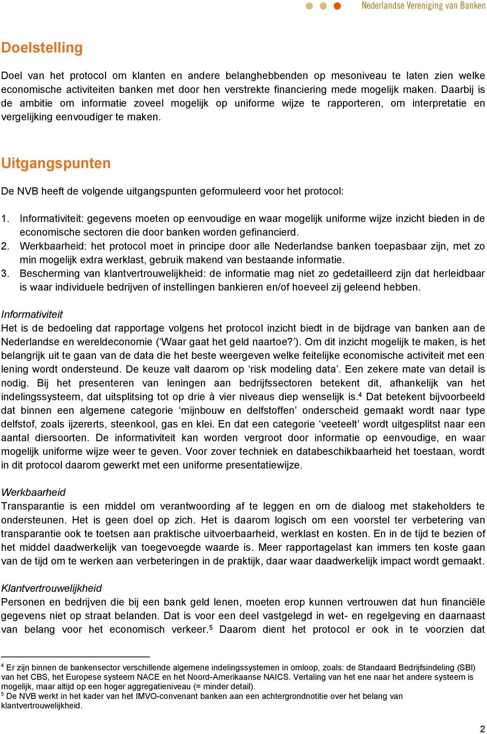 Uitgangspunten De NVB heeft de volgende uitgangspunten geformuleerd voor het protocol: 1.