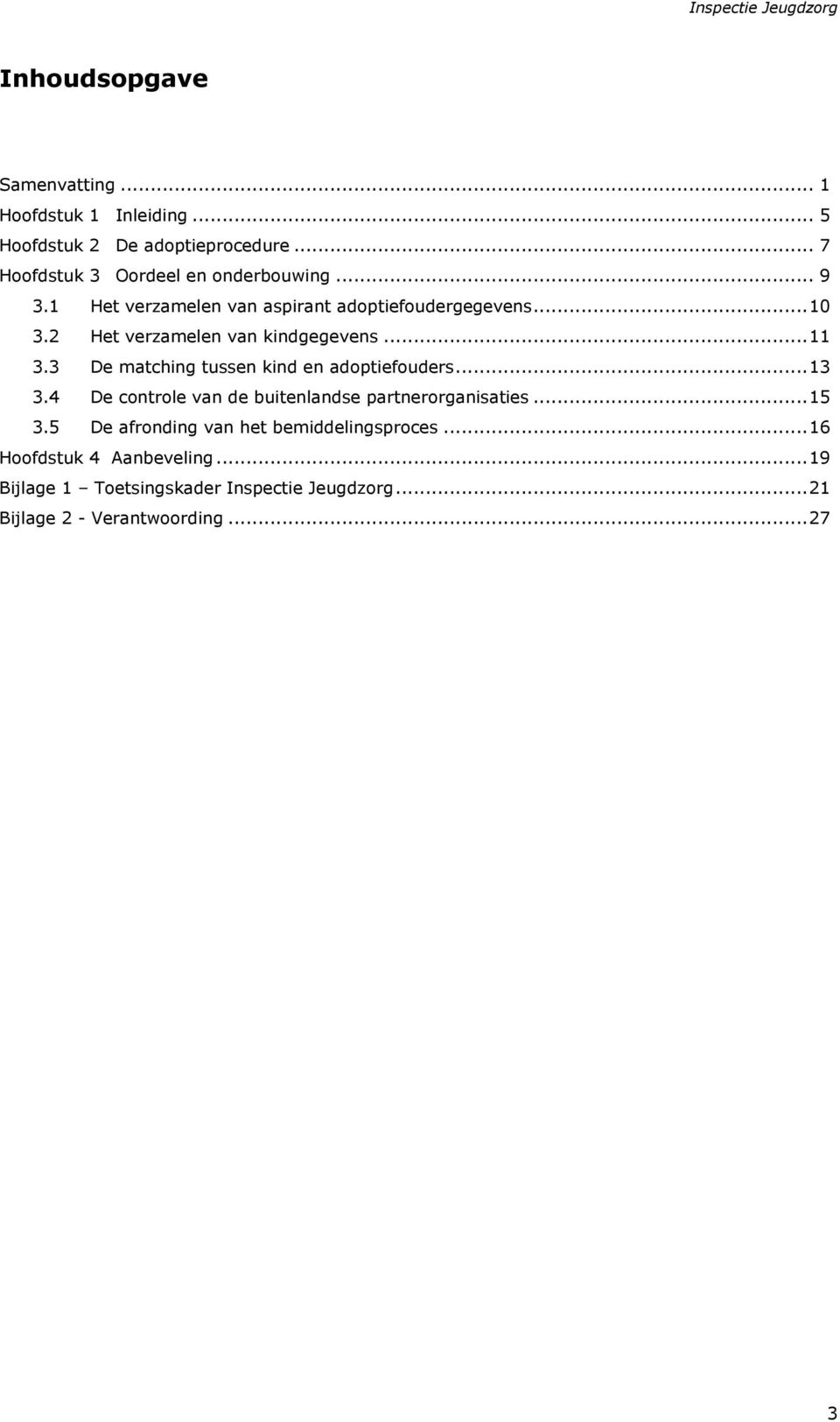 3 De matching tussen kind en adoptiefouders... 13 3.4 De controle van de buitenlandse partnerorganisaties... 15 3.