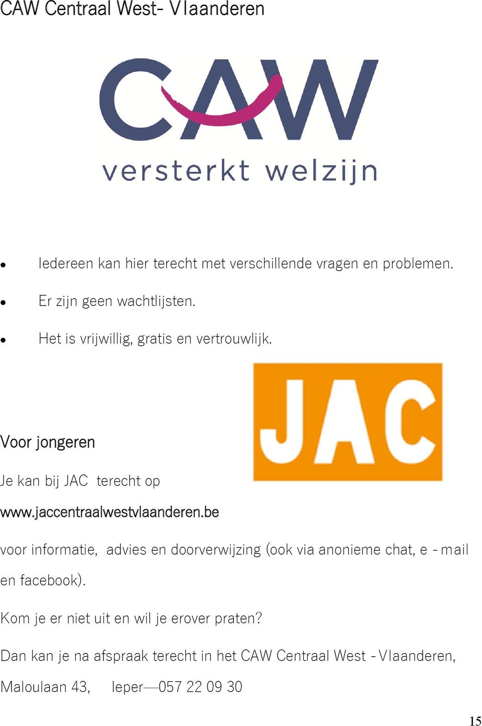 jaccentraalwestvlaanderen.be voor informatie, advies en doorverwijzing (ook via anonieme chat, e - mail en facebook).