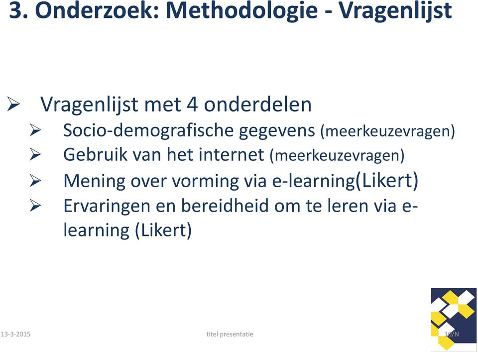 (meerkeuzevragen) Mening over vorming via e-learning(likert) Ervaringen en