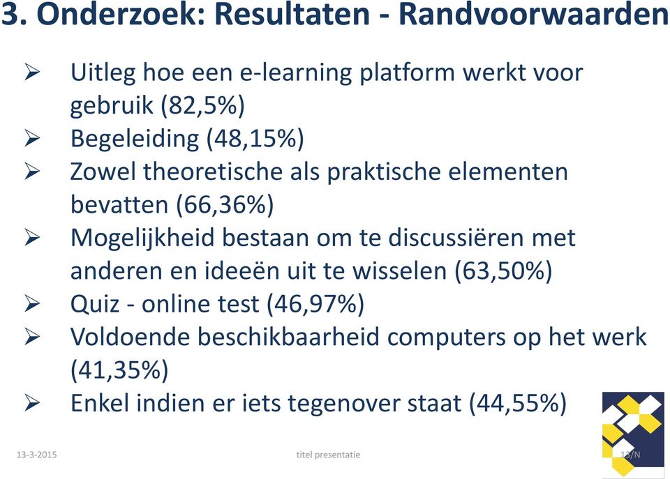 discussiëren met anderen en ideeën uit te wisselen (63,50%) Quiz - online test (46,97%) Voldoende