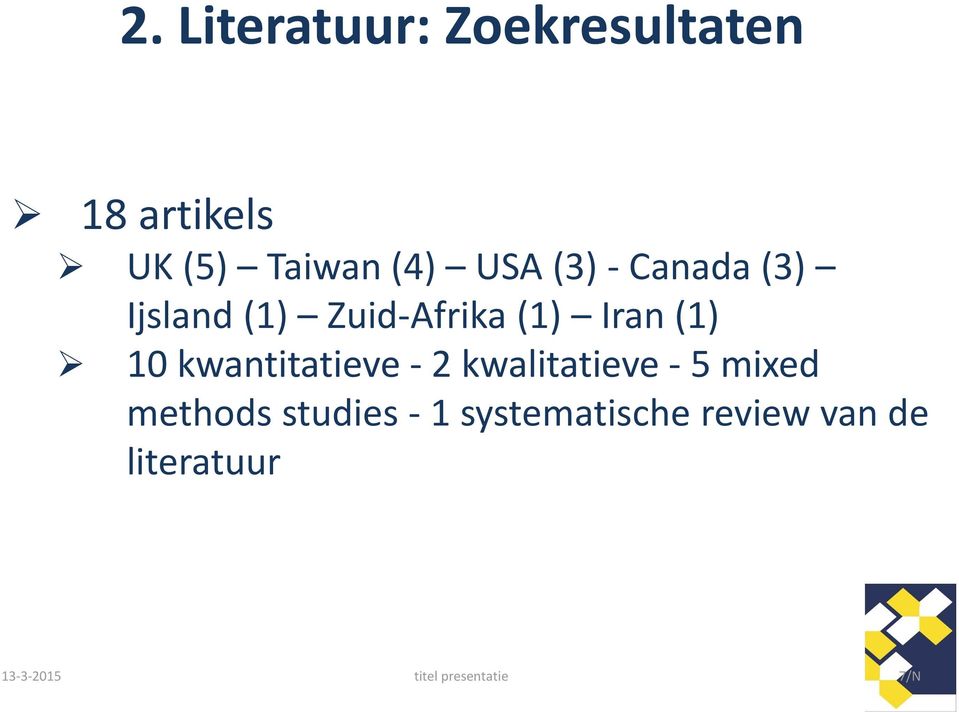 kwantitatieve - 2 kwalitatieve - 5 mixed methods studies - 1