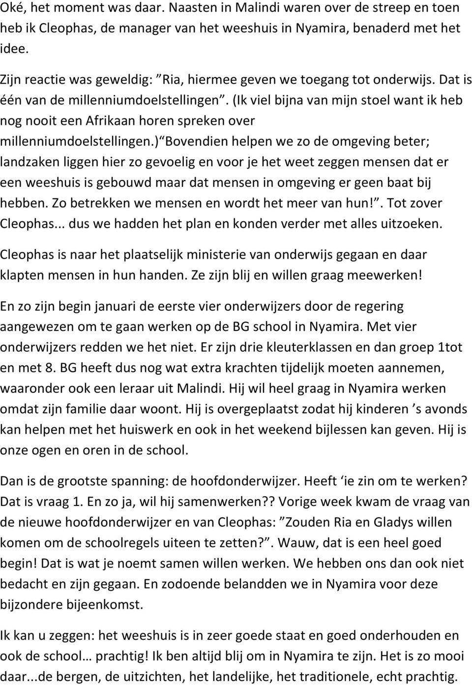 (Ik viel bijna van mijn stoel want ik heb nog nooit een Afrikaan horen spreken over millenniumdoelstellingen.