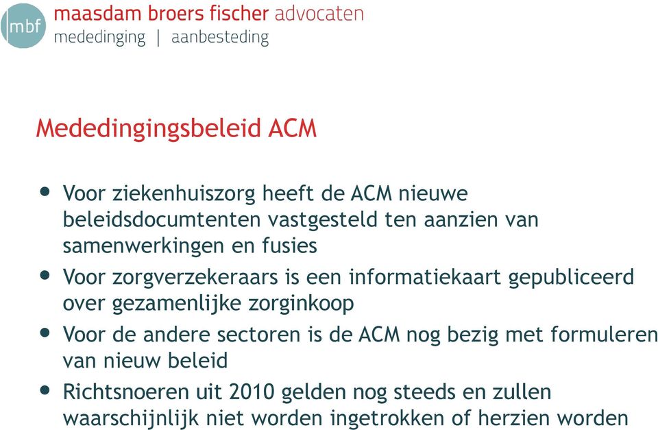 gezamenlijke zorginkoop Voor de andere sectoren is de ACM nog bezig met formuleren van nieuw beleid