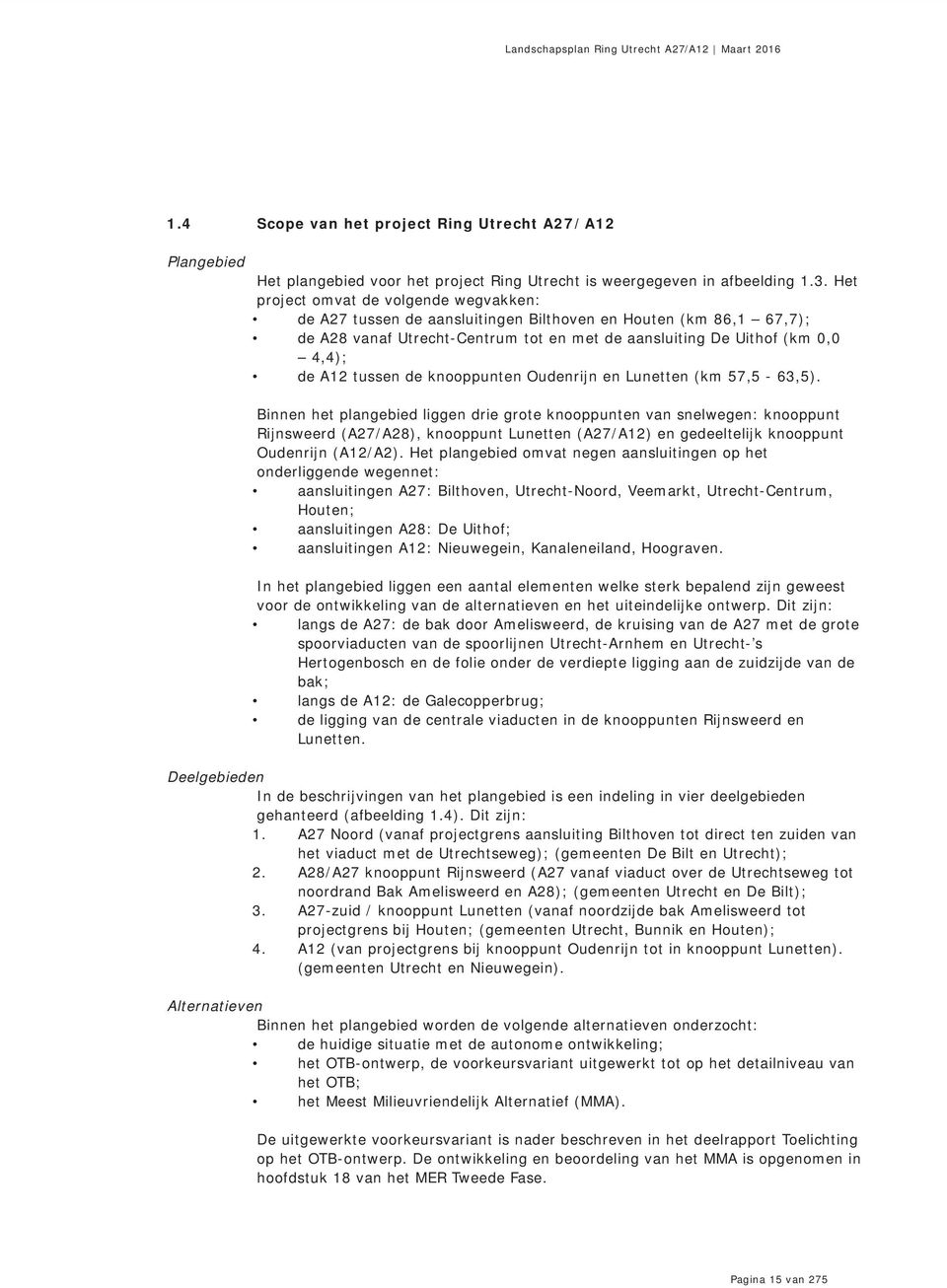 tussen de knooppunten Oudenrijn en Lunetten (km 57,5-63,5).