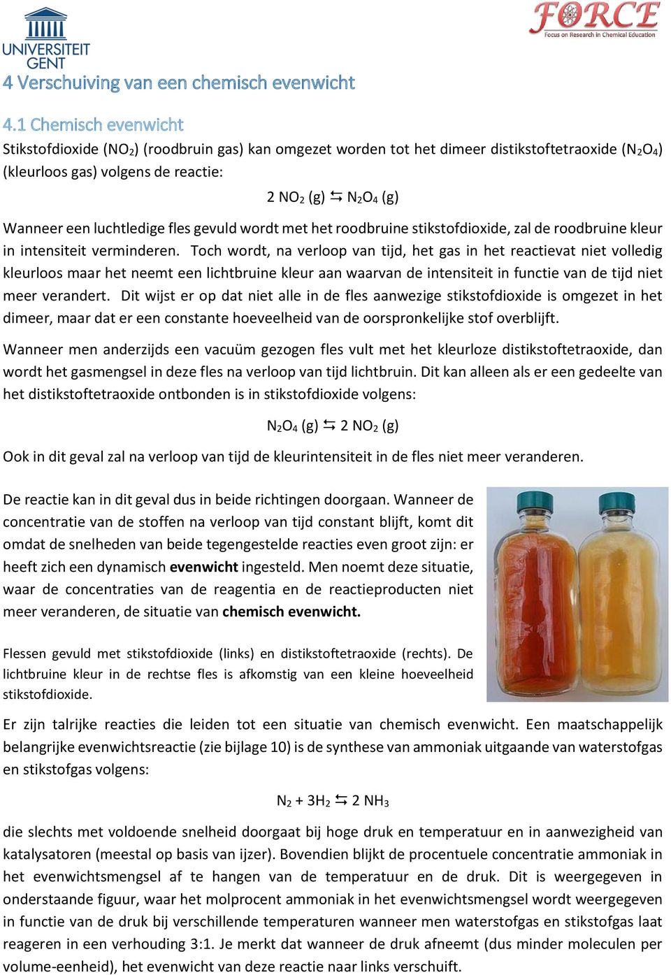 luchtledige fles gevuld wordt met het roodbruine stikstofdioxide, zal de roodbruine kleur in intensiteit verminderen.