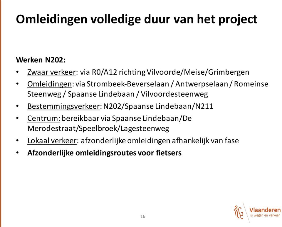 Bestemmingsverkeer: N202/Spaanse Lindebaan/N211 Centrum:bereikbaar via Spaanse Lindebaan/De