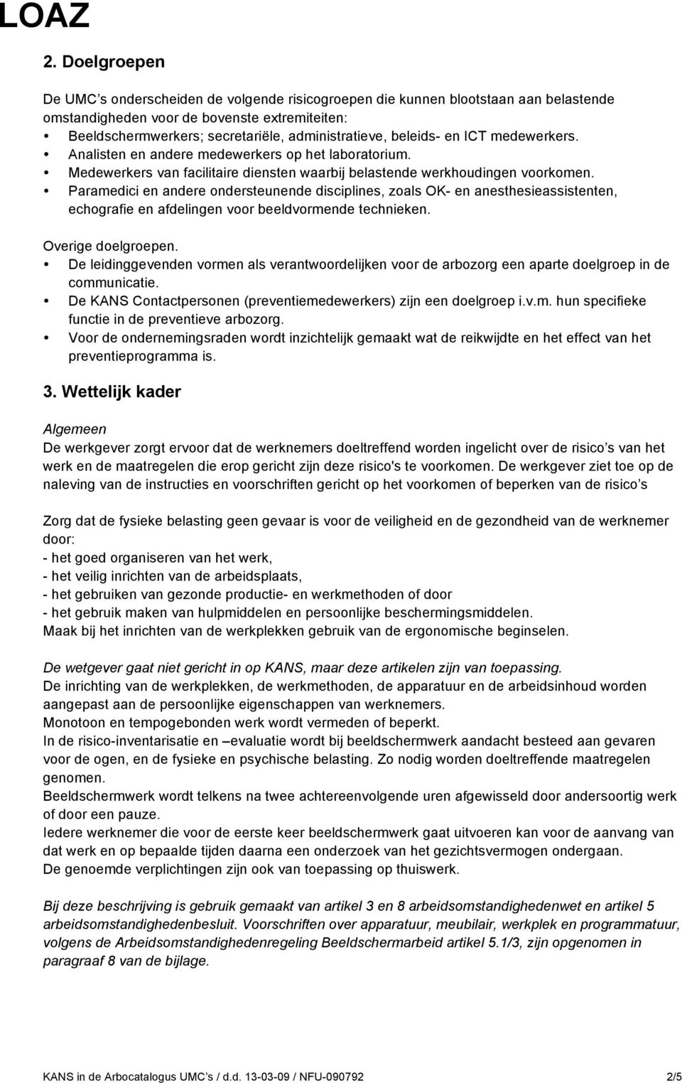 Paramedici en andere ondersteunende disciplines, zoals OK- en anesthesieassistenten, echografie en afdelingen voor beeldvormende technieken. Overige doelgroepen.