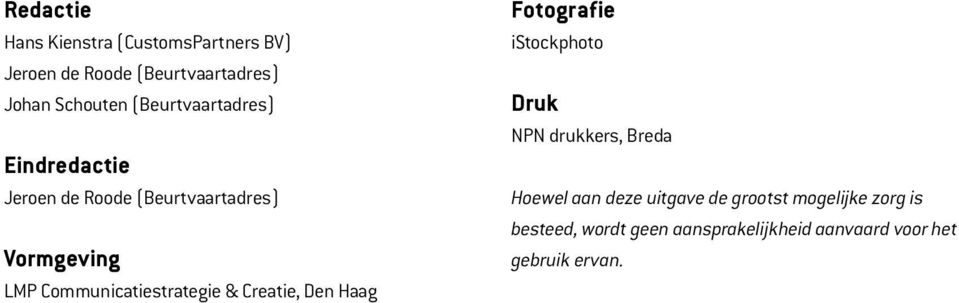 Communicatiestrategie & Creatie, Den Haag Fotografie istockphoto Druk NPN drukkers, Breda Hoewel