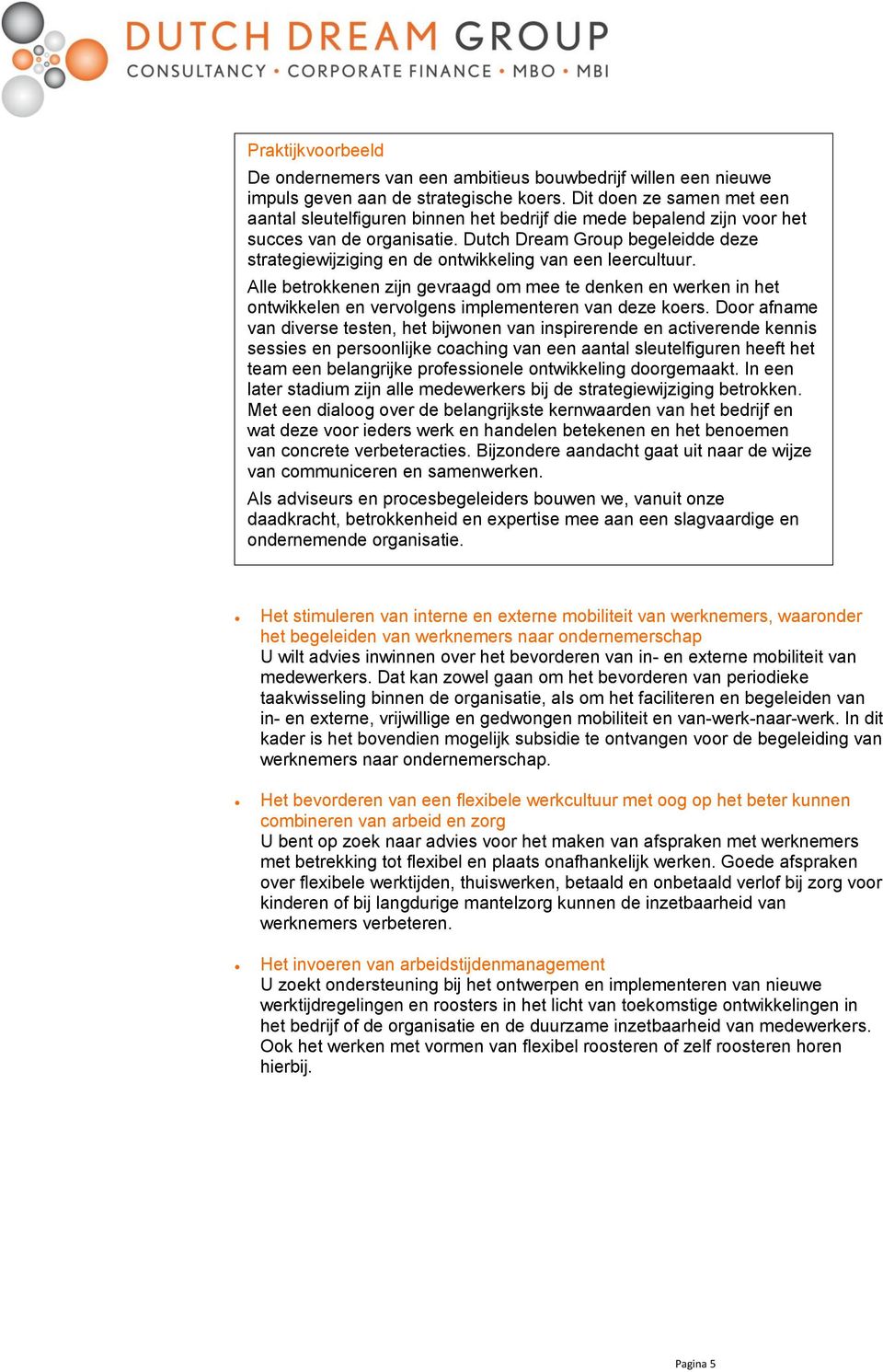 Dutch Dream Group begeleidde deze strategiewijziging en de ontwikkeling van een leercultuur.