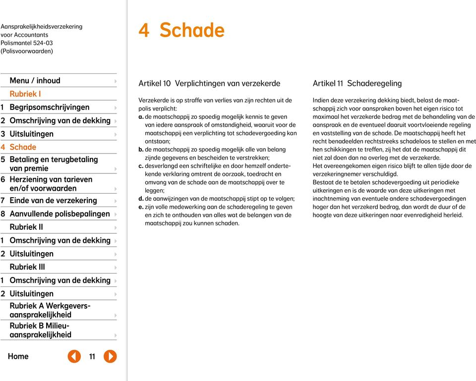 de maatschappij zo spoedig mogelijk alle van belang zijnde gegevens en bescheiden te verstrekken; c.