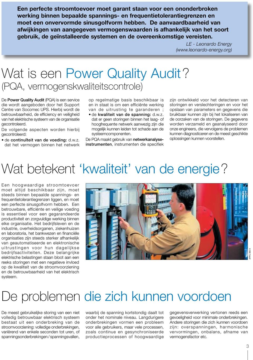 leonardo-energy.org) Wat is een Power Quality Audit? (PQA, vermogenskwaliteitscontrole) De Power Quality Audit (PQA) is een service die wordt aangeboden door het Support Centre van Socomec UPS.