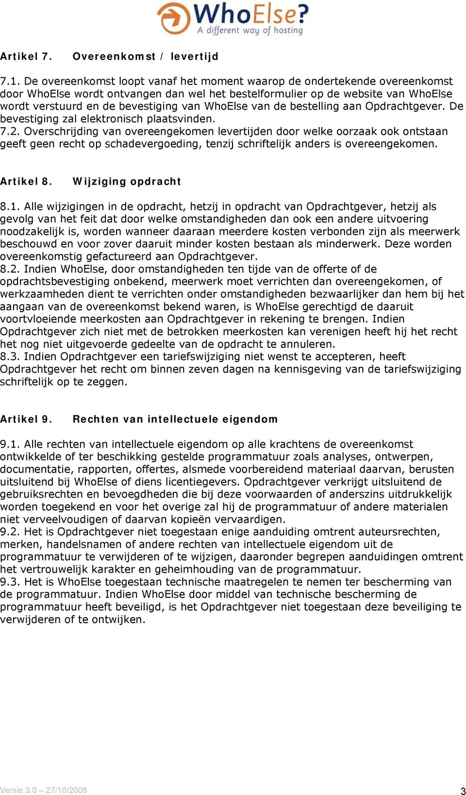 WhoElse van de bestelling aan Opdrachtgever. De bevestiging zal elektronisch plaatsvinden. 7.2.