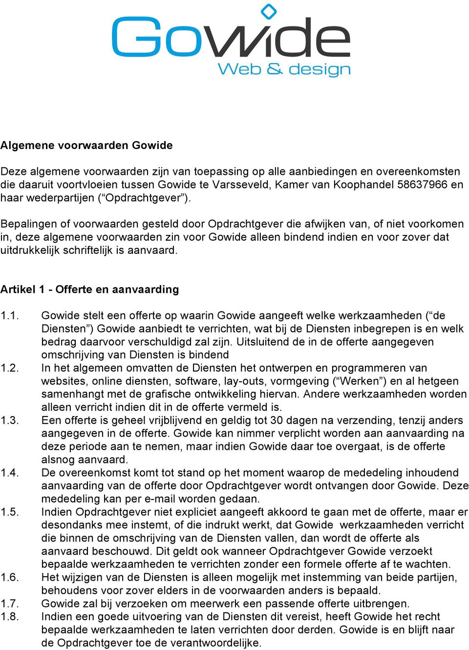 Bepalingen of voorwaarden gesteld door Opdrachtgever die afwijken van, of niet voorkomen in, deze algemene voorwaarden zin voor Gowide alleen bindend indien en voor zover dat uitdrukkelijk