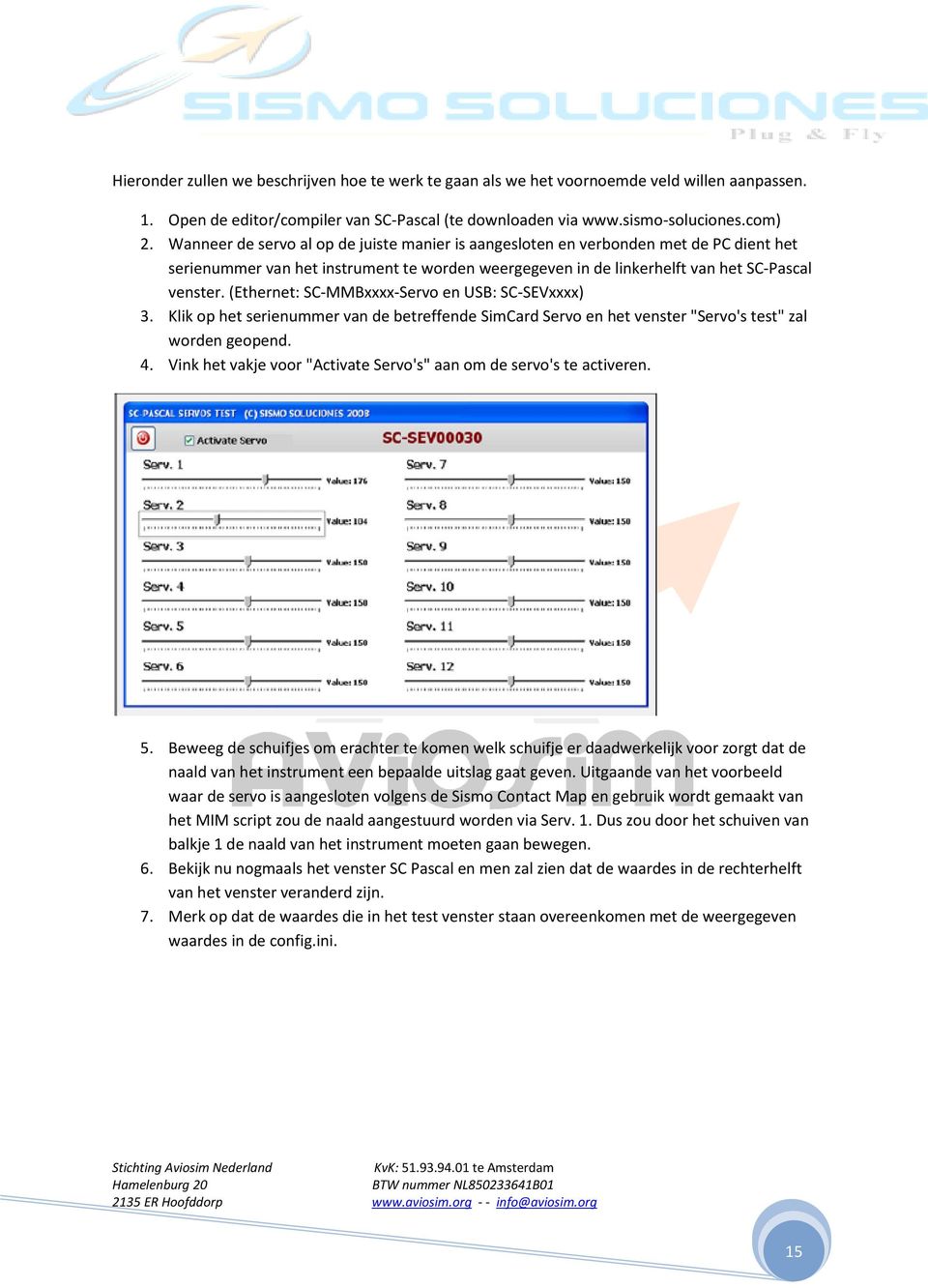 (Ethernet: SC-MMBxxxx-Servo en USB: SC-SEVxxxx) 3. Klik op het serienummer van de betreffende SimCard Servo en het venster "Servo's test" zal worden geopend. 4.