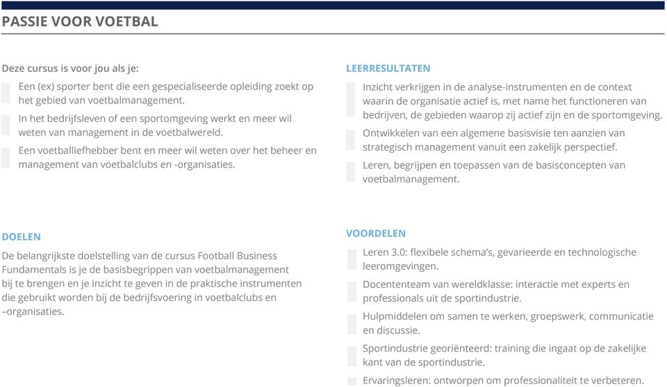 Een voetballiefhebber bent en meer wil weten over het beheer en management van voetbalclubs en -organisaties.