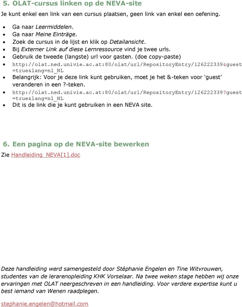 at:80/lat/url/repsitryentry/126222339&guest =true&lang=nl_nl Belangrijk: Vr je deze link kunt gebruiken, met je het &-teken vr guest veranderen in een?-teken. http://lat.ned.univie.ac.