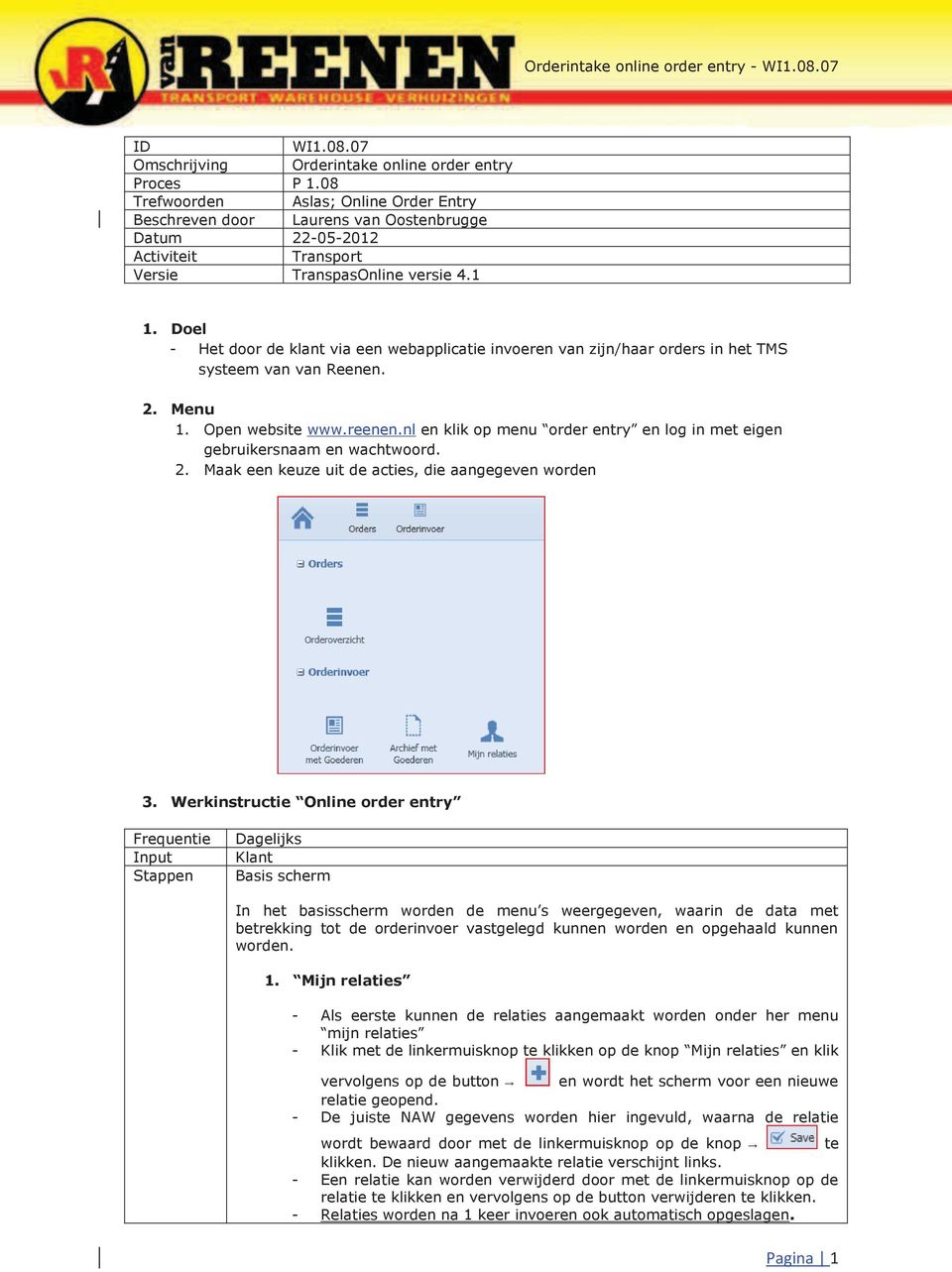 Doel - Het door de klant via een webapplicatie invoeren van zijn/haar orders in het TMS systeem van van Reenen. 2. Menu 1. Open website www.reenen.