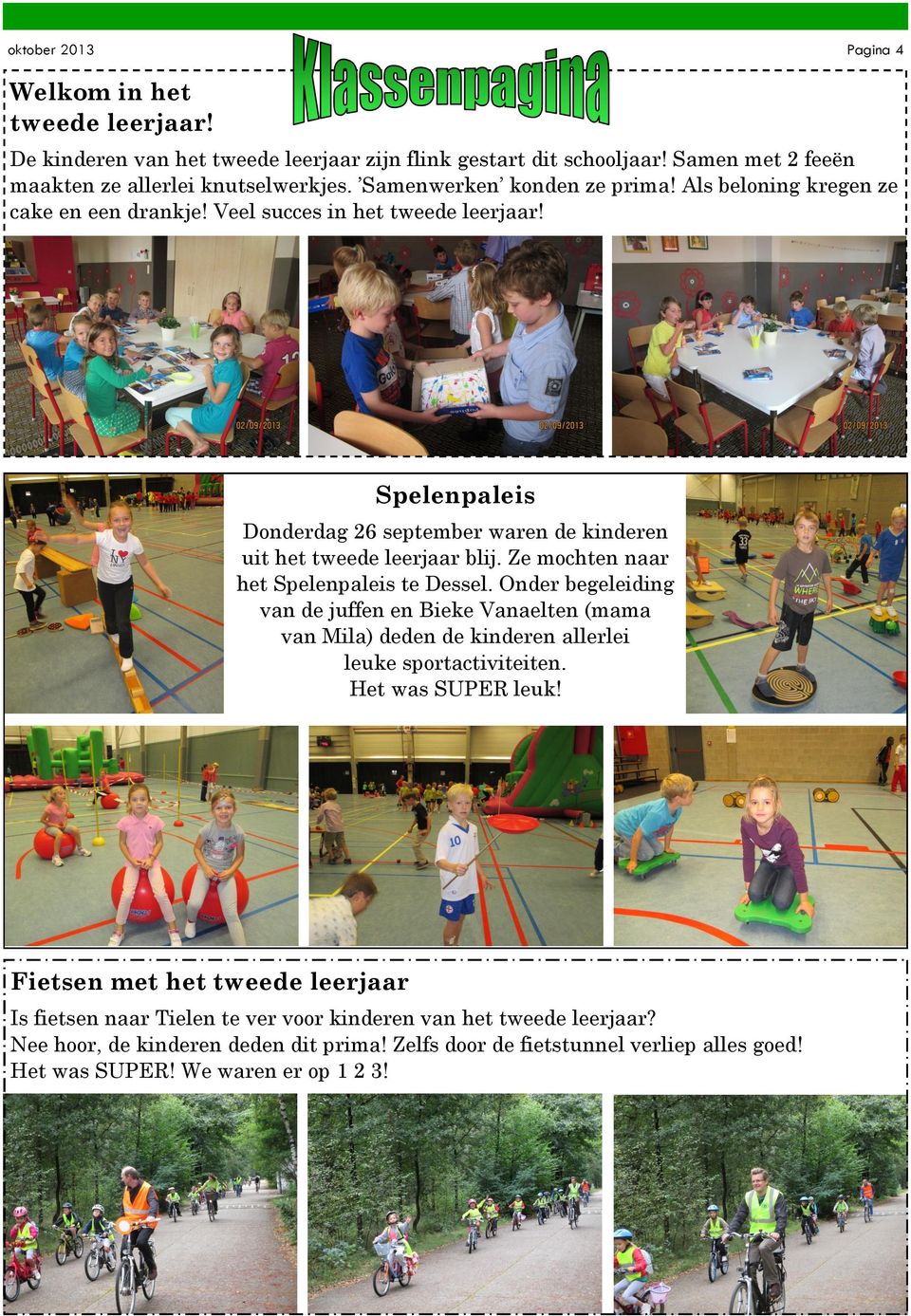 Ze mochten naar het Spelenpaleis te Dessel. Onder begeleiding van de juffen en Bieke Vanaelten (mama van Mila) deden de kinderen allerlei leuke sportactiviteiten. Het was SUPER leuk!