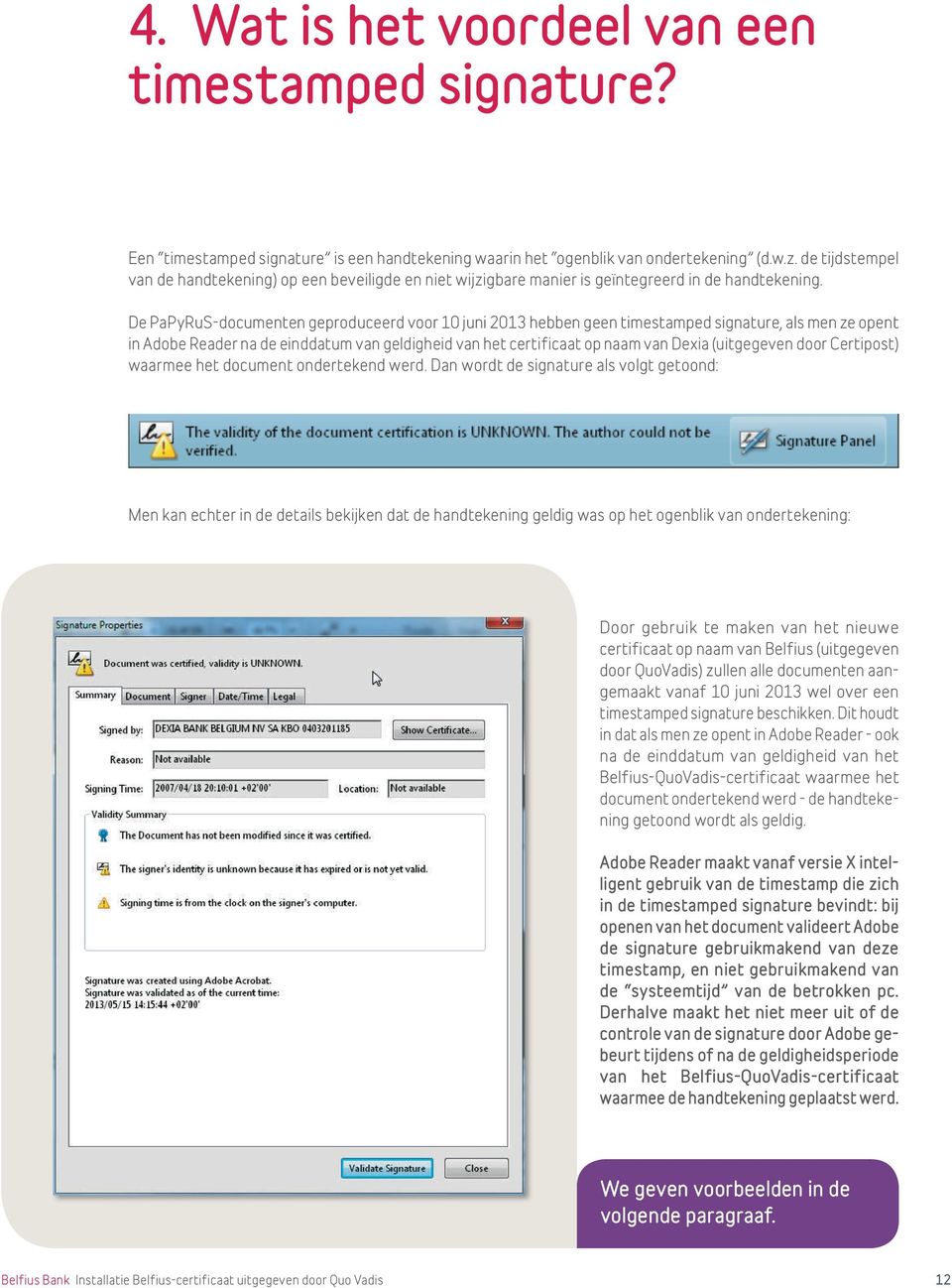De PaPyRuS-documenten geproduceerd voor 10 juni 2013 hebben geen timestamped signature, als men ze opent in Adobe Reader na de einddatum van geldigheid van het certificaat op naam van Dexia