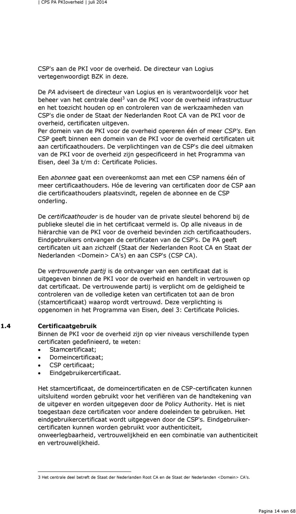 werkzaamheden van CSP's die onder de Staat der Nederlanden Root CA van de PKI voor de overheid, certificaten uitgeven. Per domein van de PKI voor de overheid opereren één of meer CSP's.