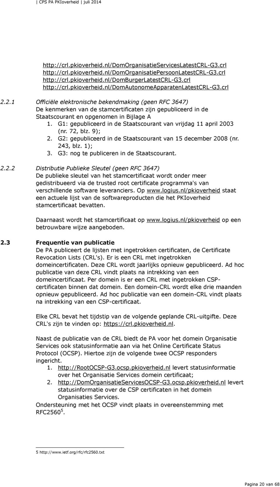 G1: gepubliceerd in de Staatscourant van vrijdag 11 april 2003 (nr. 72, blz. 9); 2. G2: gepubliceerd in de Staatscourant van 15 december 2008 (nr. 243, blz. 1); 3.