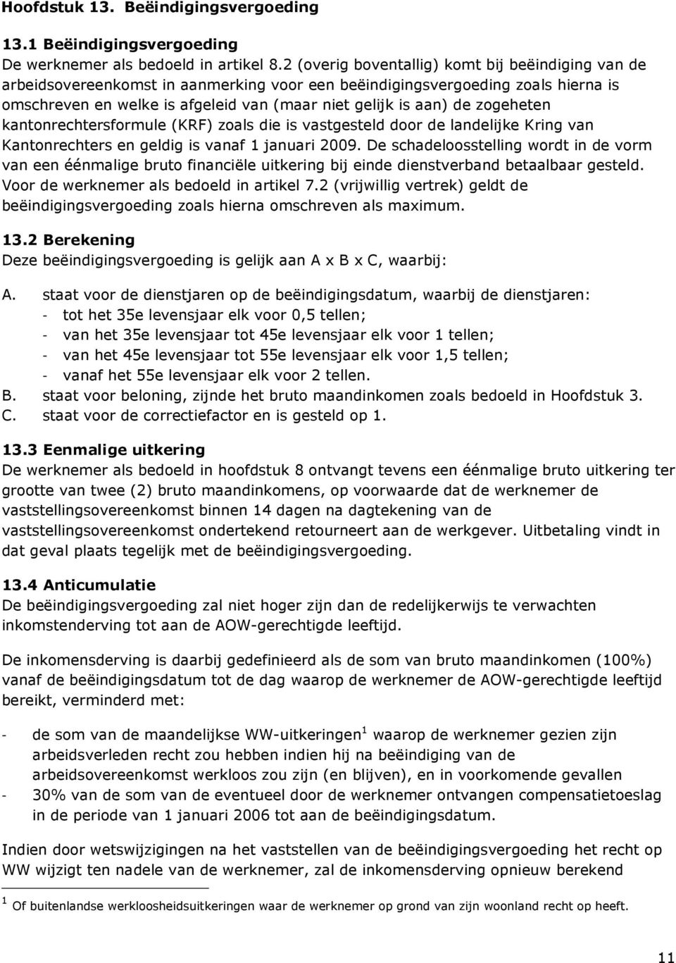 zogeheten kantonrechtersformule (KRF) zoals die is vastgesteld door de landelijke Kring van Kantonrechters en geldig is vanaf 1 januari 2009.