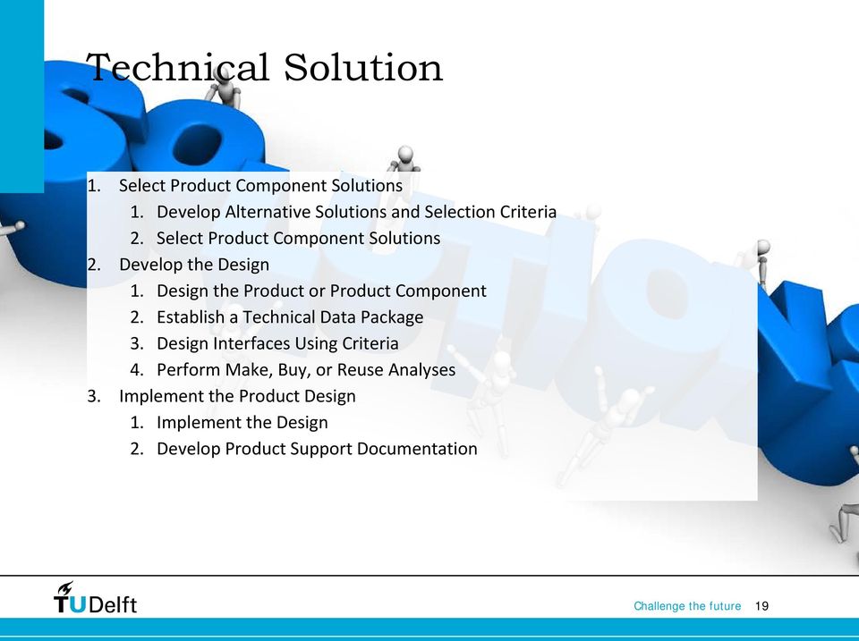 Develop the Design 1. Design the Product or Product Component 2. Establish a Technical Data Package 3.