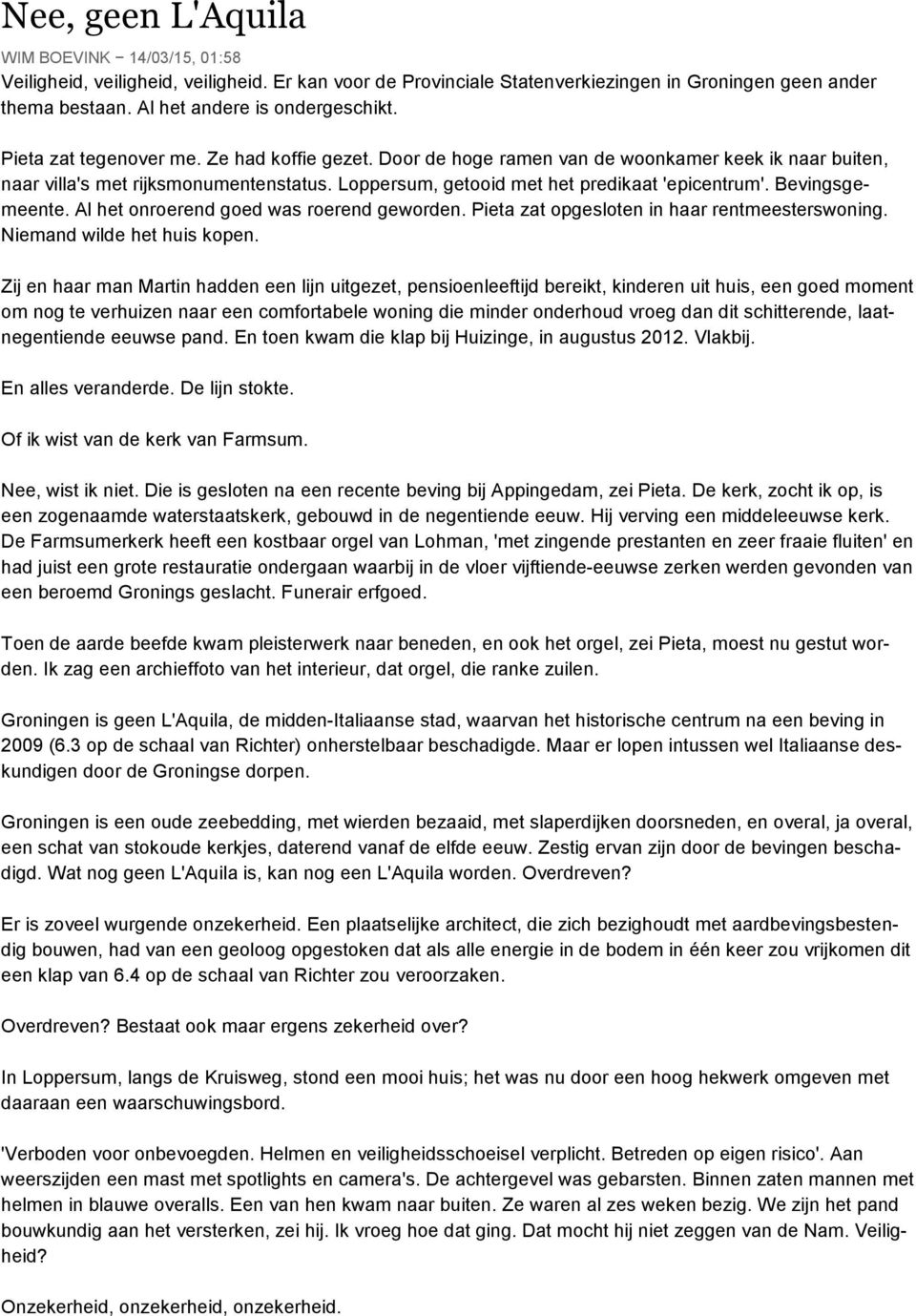 Bevingsgemeente. Al het onroerend goed was roerend geworden. Pieta zat opgesloten in haar rentmeesterswoning. Niemand wilde het huis kopen.