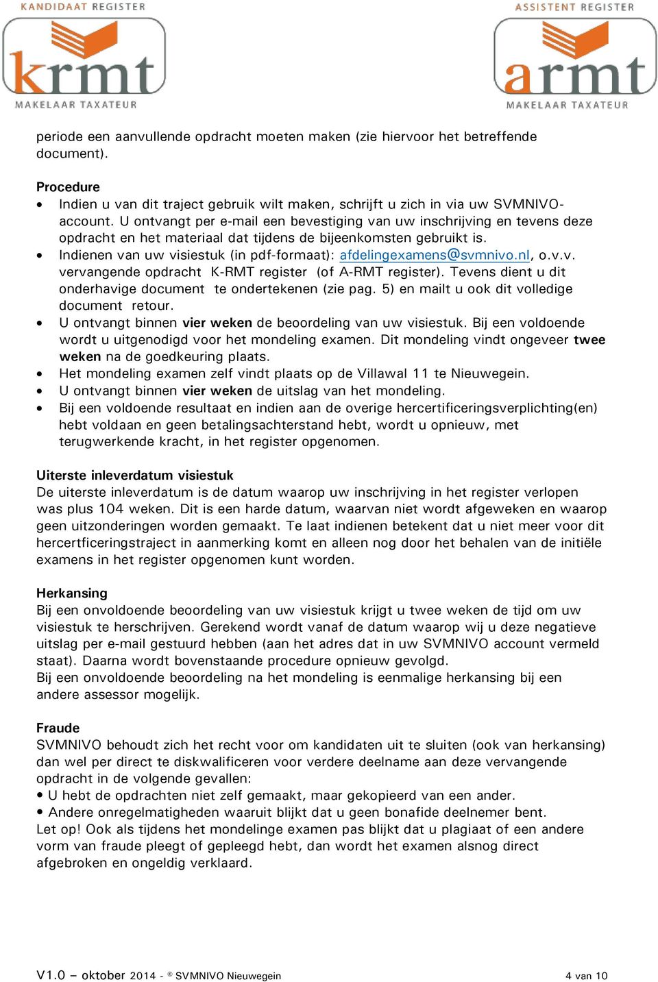 Indienen van uw visiestuk (in pdf-formaat): afdelingexamens@svmnivo.nl, o.v.v. vervangende opdracht K-RMT register (of A-RMT register).