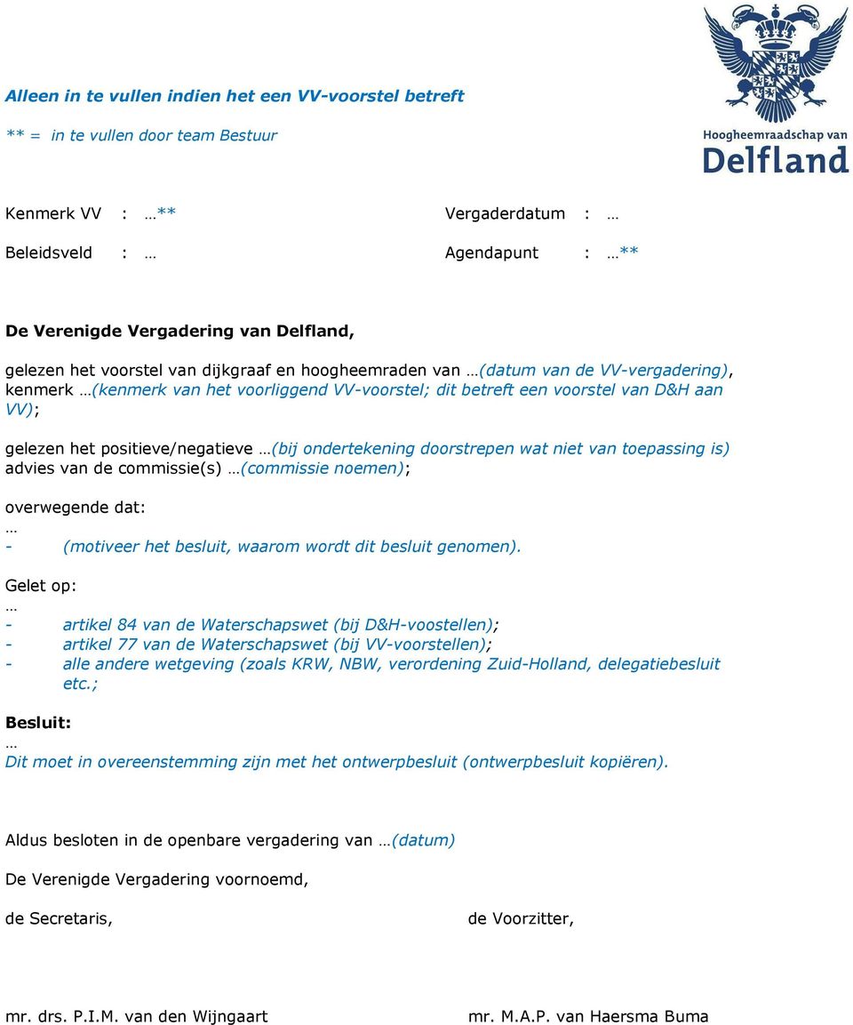 positieve/negatieve (bij ondertekening doorstrepen wat niet van toepassing is) advies van de commissie(s) (commissie noemen); overwegende dat: - (motiveer het besluit, waarom wordt dit besluit